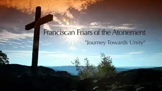 Journey Towards Unity - Franciscan Friars of the Atonement