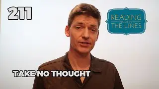 Reading Between the Lines 211 - Take No Thought