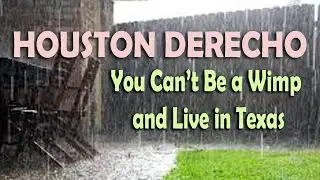 Houston Derecho Storm 16-May-2024 - You Can't Be A Wimp & Live In Texas