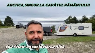 ARCTICA, PRINTR-UN SAT LA MAREA ALBA Ep7