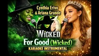 Cynthia Erivo & Ariana Grande - For Good (Wicked) - Karaoke Instrumental