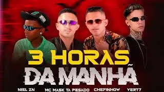 3 HORAS DA MANH&Atilde; -  Mc Mask Ta Pesado , CHEFINHOW , NIEL ZN , Prod. VERT7 #BREGAFUNK 