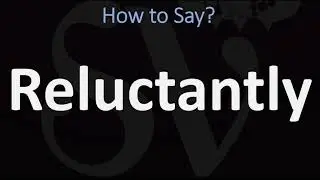 How to Pronounce Reluctantly? (CORRECTLY)