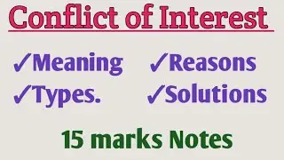 Conflict of Interest | Reasons of conflict of interest | Types of conflict of interest