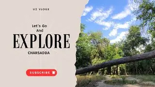 Exploring Charsadda Vlog | Vlog#20 | UZ VLOGX