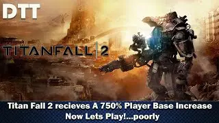 Titan Fall 2 receives A 750% Player Base Increase | NOW LETS PLAY!...poorly