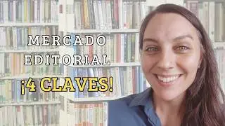 ¿Cómo funciona el Mercado Editorial? | 4 Claves que todo escritor/a debe conocer.