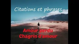 Citations et phrases sur le chagrin d'amour et l'amour perdu