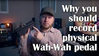 Why you should record physical Wah-Wah pedal