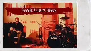 Death Letter Blues - Son House (The Electric Revelators) Gordon Wride & Simon Gregory