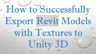 How to Successfully Export Revit Models with Textures to Unity 3D