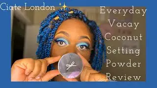 Ciate London Everyday Vacay Coconut Setting Powder 😍 | Makeup Review