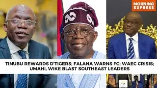 Tinubu Rewards D&rsquo;Tigers; Falana Warns FG; WAEC Crisis; Umahi, Wike Blast Southeast Leaders