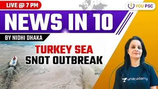 News in 10 with Nidhi Dhaka | Turkey Sea Snot Outbreak | UPSC CSE