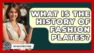 What Is The History Of Fashion Plates? - The Collectibles Guide