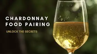 Chardonnay Food Pairing: Unlock the Secrets