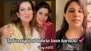 LADIES NIGHT AT BAHRIA TOWN KARACHI! 💕 | VLOG #670 | BINISH RIZWAN