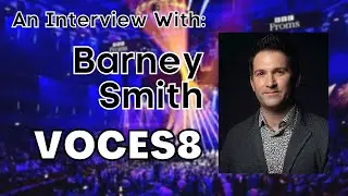 Mastering the Muse: Conversations with Barney Smith of VOCES8