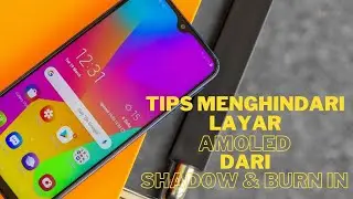 Tips Menghindari Layar AMOLED dari Shadow dan Burn in