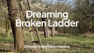 Dreaming of a Broken Ladder - Dream Interpretations