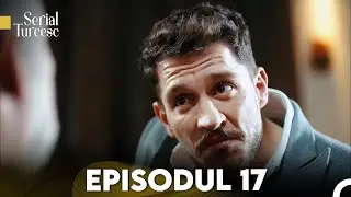 Fiica Ambasadorului Episodul 17