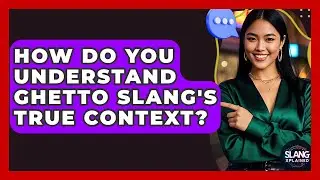 How Do You Understand Ghetto Slang's True Context? - SlangXplained