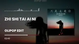 Zhi Shi Tai Ai Ni - Olipop Edit