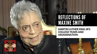 Reflections of Maxine Smith | Martin Luther King Jr's College Years and Assassination