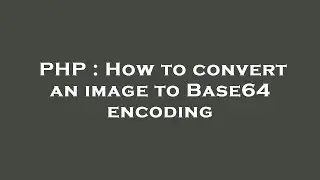 PHP : How to convert an image to Base64 encoding