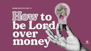 Kingdom School: How to be Lord over Money II