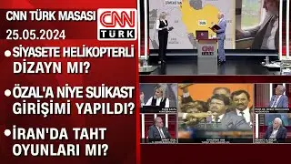 Siyasete helikopterli dizayn mı? Özal'a niye suikast girişimi yapıldı? - CNN TÜRK Masası 25.05.2024