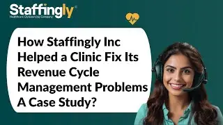 How Staffingly Inc Helped a Clinic Fix Its Revenue Cycle Management Problems A Case Study?