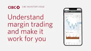 CIBC Investor’s Edge:  Understand margin trading and make it work for you