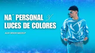 NA&rsquo; PERSONAL x LUCES DE COLORES - Alex Moon Mashup