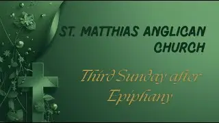 St. Matthias Anglican Church: Third Sunday after Epiphany