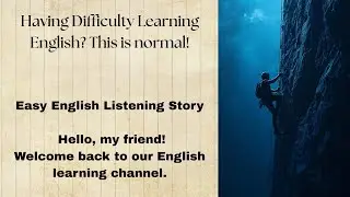 Having Difficulty Learning English This is Normal!- Learn English through story 