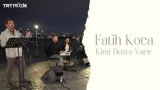 KİMİ DOSTA VARIR / FATİH KOCA (HD) @trtmuzik