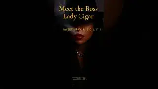Meet the Boss Lady Cigar