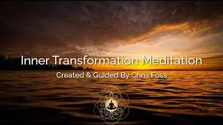 Inner Transformation Meditation | Guided Meditation By Chris Foss