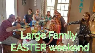 a LARGE family EASTER ...Saturday....Sunday...and Monday