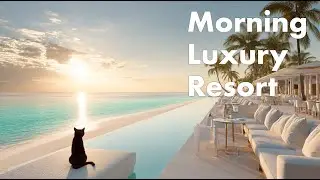 Morning Luxury Resort | Relaxing Chillout & Lounge Music