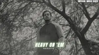 HEAVY ON 'EM - NAIRISTIC | Prod By. REDD | Official Music Video | Latest Hindi Rap 2021