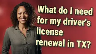 What do I need for my driver's license renewal in TX?