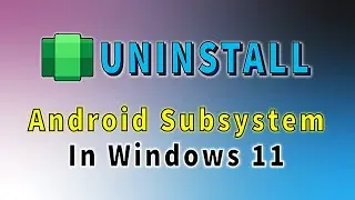 How to Uninstall Windows Subsystem for Android in Windows11