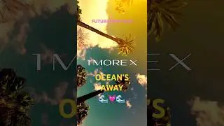 1 MORE X &ndash; OCEAN&rsquo;S AWAY | Sunset Vibes & Ocean Views