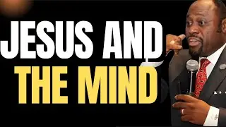 JESUS, THE RENEWED MIND | Myles Munroe on Kingdom Vision, Discipline, and Inner Transformation