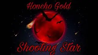 Honcho Gold - Shooting Star (Prod. Foe Xanz)
