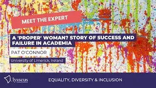 Meet the Expert | A 'Proper' Woman? Story of success and failure in academia with Pat O'Connor 2/2
