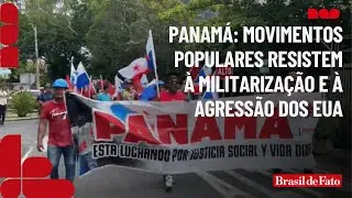 Panamá: Movimentos populares resistem à militarização e à agressão dos EUA