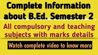 Complete Information about B.Ed. Semester 2 // All subjects and marks details